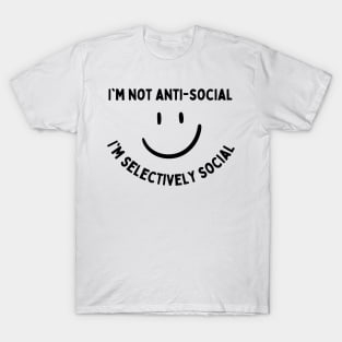 Im not antisocial, im selectively social T-Shirt